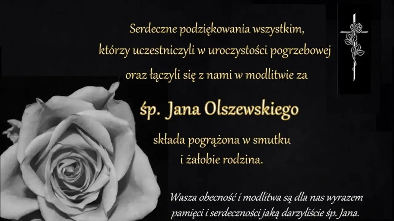 Czarno-biała róża i krzyż z kwiatem. Podziękowania dla uczestników pogrzebu śp. Jana Olszewskiego. Rodzina dziękuje za pamięć i serdeczność, wyrażając brak potrzeby nieskładania kondolencji.
