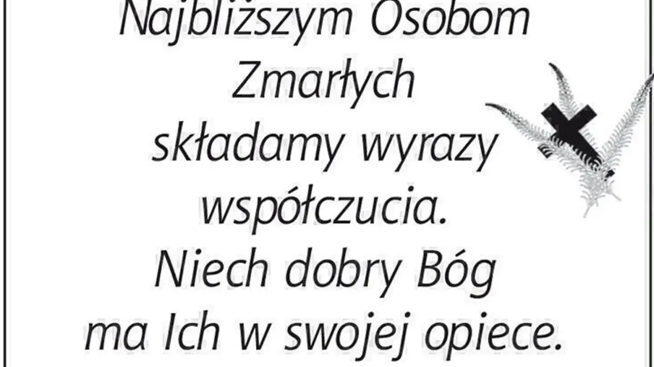 Wzór pożegnania zmarłego: "Najbliższym Osobom Zmarłych składamy wyrazy współczucia. Niech dobry Bóg ma Ich w swojej opiece.