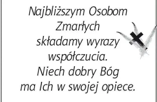 Wzór pożegnania zmarłego: "Najbliższym Osobom Zmarłych składamy wyrazy współczucia. Niech dobry Bóg ma Ich w swojej opiece.