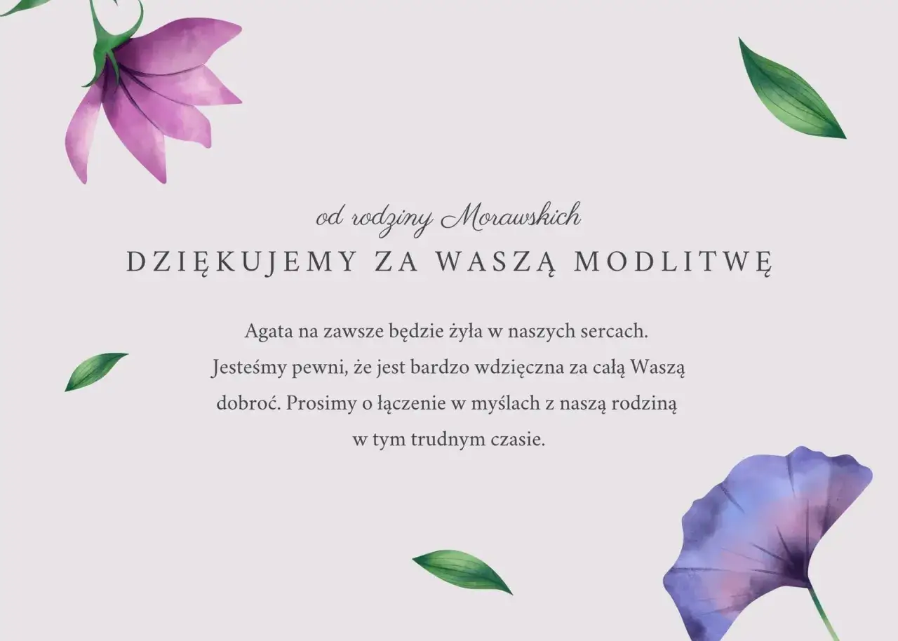 Od rodziny Morawskich: Dziękujemy za Waszą modlitwę i wsparcie w trudnym czasie. Agata na zawsze będzie żyła w naszych sercach.